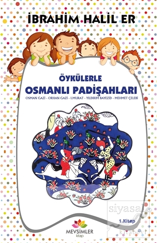 Öykülerle Osmanlı Padişahları - 1 İbrahim Halil Er