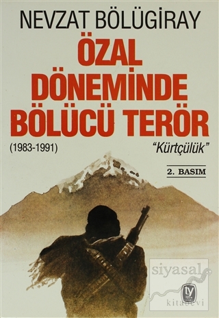 Özal Döneminde Bölücü Terör "Kürtçülük" (1983-1991) Nevzat Bölügiray