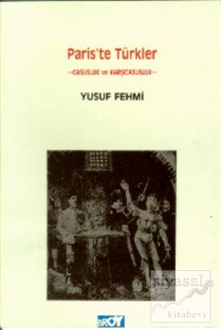 Paris'te Türkler Casusluk ve Karşı Casusluk Yusuf Fehmi
