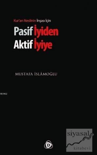 Pasif İyiden Aktif İyiye Mustafa İslamoğlu