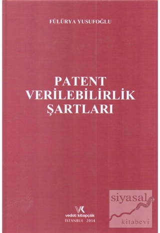Patent Verilebilirlik Şartları (Ciltli) Fülürya Yusufoğlu