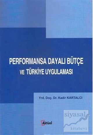 Performansa Dayalı Bütçe ve Türkiye Uygulaması Kadir Kartalcı