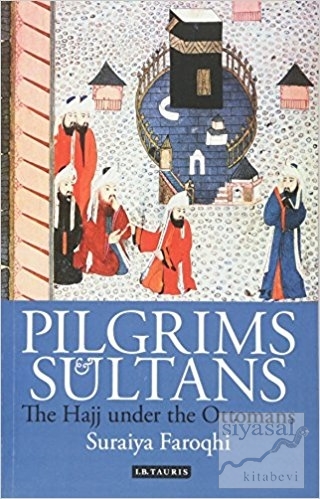 Pilgrims and Sultans (Ciltli) Suraiya Faroqhi