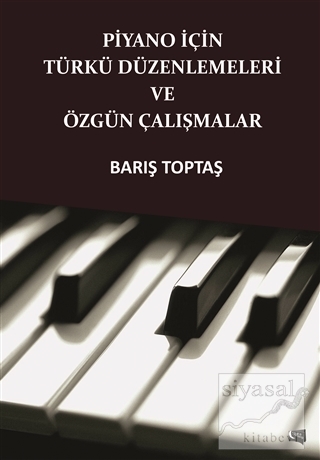 Piyano İçin Türkü Düzenlemeleri ve Özgün Çalışmalar Barış Toptaş