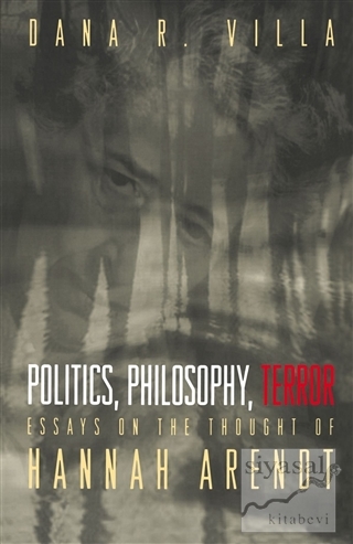 Politics, Philosophy, Terror: Essays on the Thought of Hannah Arendt: 