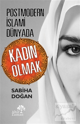 Postmodern İslami Dünyada Kadın Olmak Sabiha Doğan