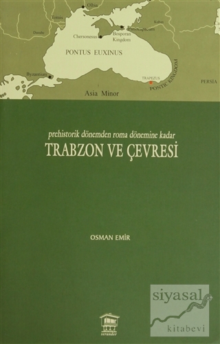 Prehistorik Dönemden Roma Dönemine Kadar Trabzon ve Çevresi Osman Emir
