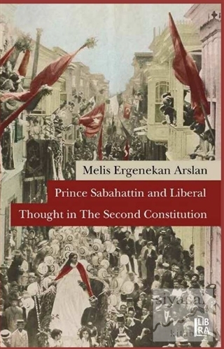 Prince Sabahattin and Liberal Thoughts in The Second Constitution