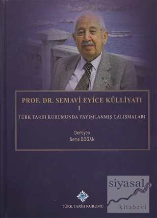 Prof. Dr. Semavi Eyice Külliyatı 1 (Ciltli) Sema Doğan