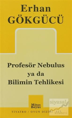 Profesör Nebulus ya da Bilimin Tehlikesi Erhan Gökgücü