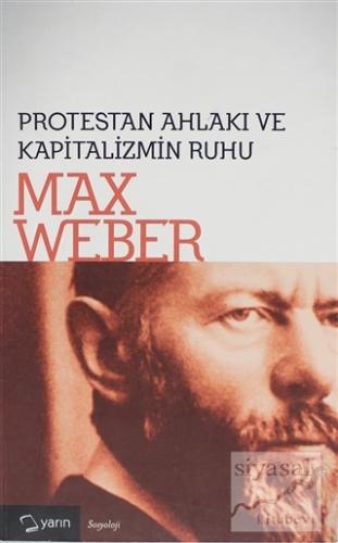 Protestan Ahlakı ve Kapitalizmin Ruhu Max Weber