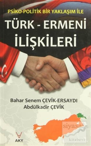 Psiko-Politik Bir Yaklaşım ile Türk-Ermeni İlişkileri Derleme