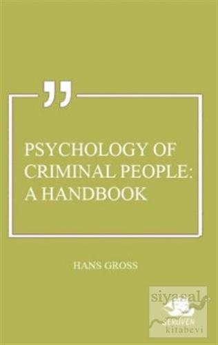 Psychology of Criminal People: A Handbook Hans Gross