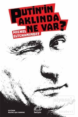 Putin'in Aklında Ne Var? Michel Eltchaninoff