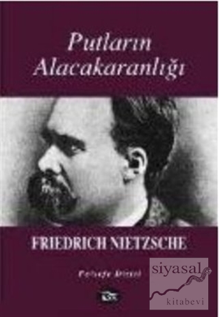 Putların Alacakaranlığı Friedrich Wilhelm Nietzsche