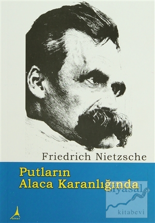 Putların Alacakaranlığında Friedrich Wilhelm Nietzsche