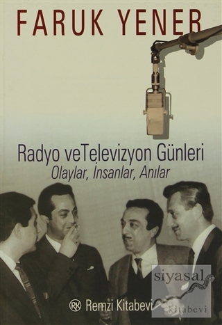 Radyo ve Televizyon Günleri Olaylar, İnsanlar, Anılar Faruk Yener