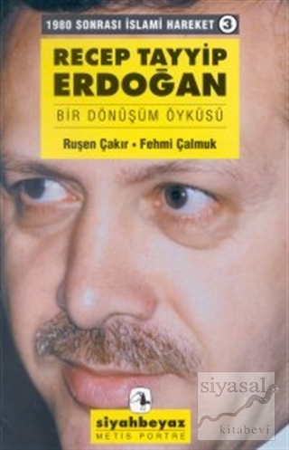 Recep Tayyip Erdoğan Bir Dönüşüm Öyküsü 1980 Sonrası İslami Hareket 3 