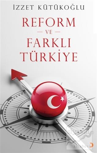 Reform ve Farklı Türkiye İzzet Kütükoğlu
