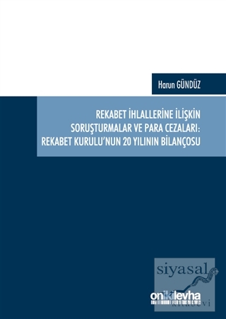 Rekabet İhlallerine İlişkin Soruşturmalar ve Para Cezaları: Rekabet Kurulu'nun 20 Yılının Bilançosu (Ciltli)