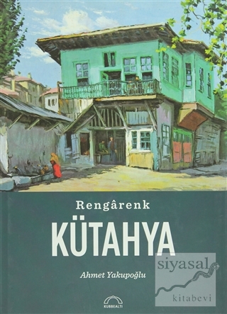 Rengarenk Kütahya (Ciltli) Ahmet Yakupoğlu