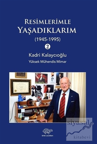 Resimlerle Yaşadıklarım 2 (1945-1995) Kadri Kalaycıoğlu