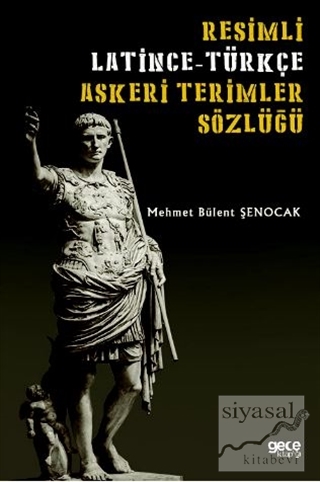 Resimli Latince-Türkçe Askeri Terimler Sözlüğü Mehmet Bülent Şenocak
