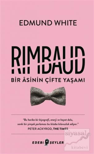 Rimbaud: Bir Asinin Çifte Yaşamı Edmund White