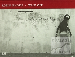 Robin Rhode: Walk Off (Ciltli) Stephanie Rosenthal