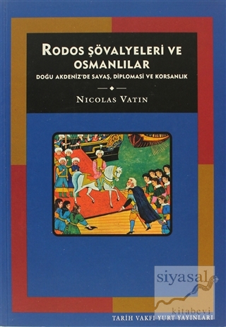 Rodos Şövalyeleri ve Osmanlılar Doğu Akdeniz'de Savaş, Diplomasi ve Ko