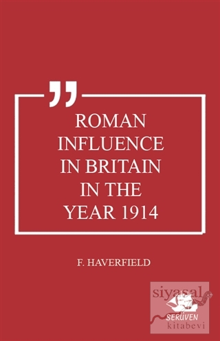 Roman Influence in Britain in the Year 1914 F. Haverfield