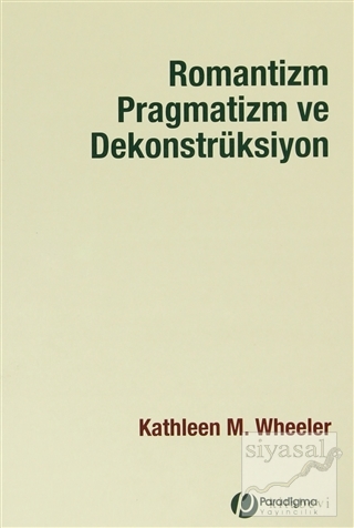 Romantizm Pragmatizm ve Dekonstrüksiyon Kathleen M. Wheeler