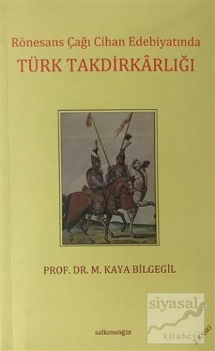 Rönesans Çağı Cihan Edebiyatında Türk Takdirkarlığı M. Kaya Bilgegil
