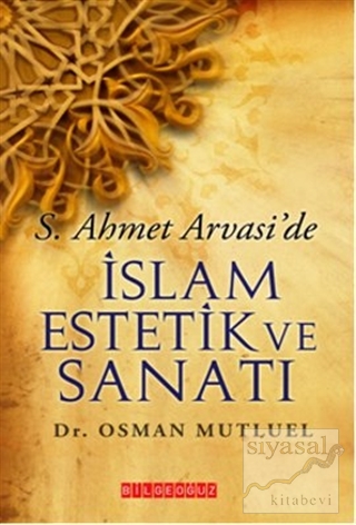 S. Ahmet Arvasi'de İslam Estetik ve Sanatı Osman Mutluel