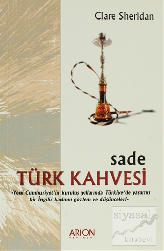 Sade Türk Kahvesi: Yeni Cumhuriyet'in Kuruluş Yıllarında Türkiye'de Ya