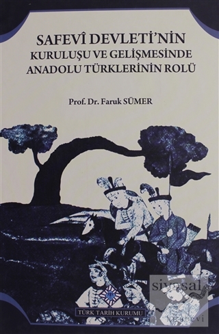 Safevi Devleti'nin Kuruluşu ve Gelişmesinde Anadolu Türklerinin Rolü (