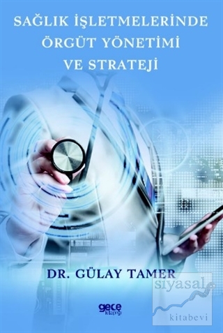 Sağlık İşletmelerinde Örgüt Yönetimi ve Strateji Gülay Tamer