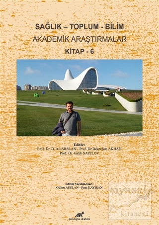 Sağlık - Toplum - Bilim Akademik Araştırmalar Kitap - 6 Ali Arslan