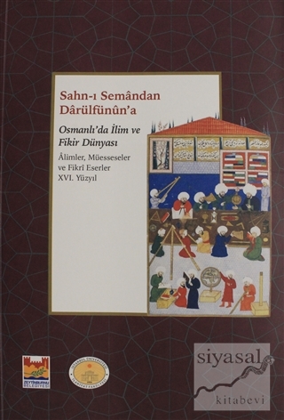 Sahn-ı Semandan Darülfünun'a Osmanlı'da İlim ve Fikir Dünyası 16. Yüzy