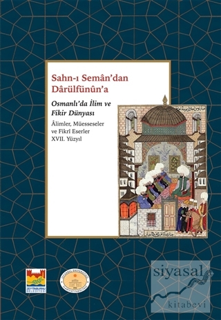 Sahn-ı Seman'dan Darulfünûn'a Osmanlı'da İlim ve Fikir Dünyası 17. Yüz