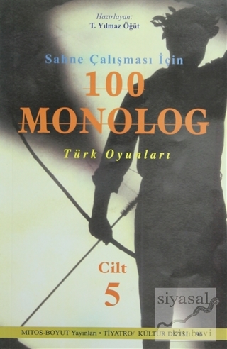 Sahne Çalışması İçin 100 Monolog Türk Oyunları Cilt 5 T. Yılmaz Öğüt
