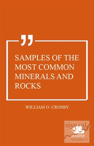 Samples of the Most Common Minerals and Rocks William O. Crosby