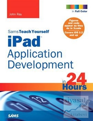Sams Teach Yourself iPad Application Development in 24 Hours John Ray