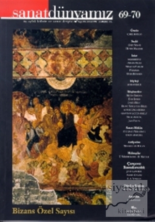 Sanat Dünyamız Üç Aylık Kültür ve Sanat Dergisi Sayı: 69-70 Bizans Öze
