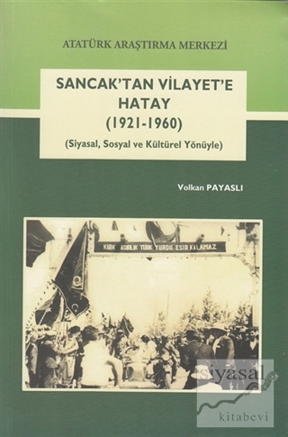 Sancak'tan Vilayet'e Hatay (1921-1960) Volkan Payaslı