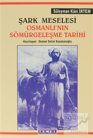 Şark Meselesi Osmanlı'nın Sömürgeleşme Tarihi Süleyman Kani İrtem