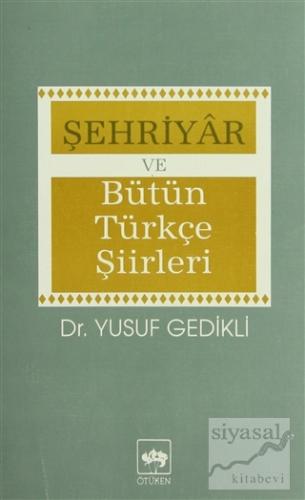 Şehriyar ve Bütün Türkçe Şiirleri Yusuf Gedikli