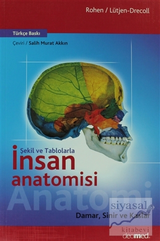 Şekil ve Tablolarla İnsan Anatomisi: Damar, Sinir ve Kaslar Johannes W