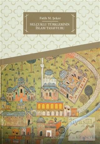 Selçuklu Türklerinin İslam Tasavvuru Fatih M. Şeker