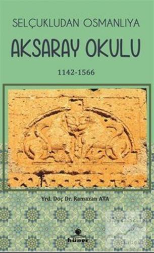 Selçukludan Osmanlıya Aksaray Okulu (1142-1566) Ramazan Atalay